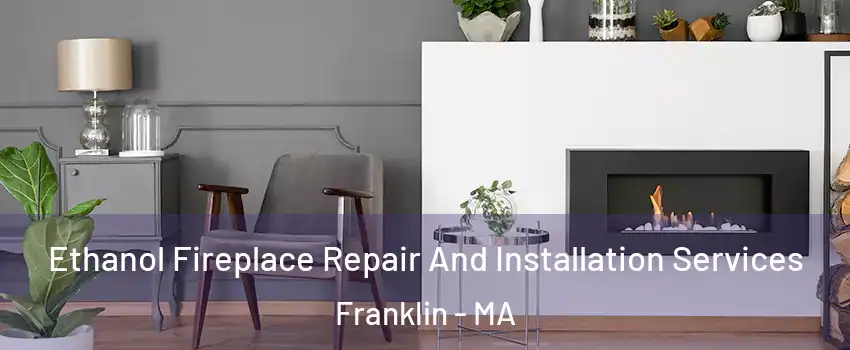  Ethanol Fireplace Repair And Installation Services Franklin - MA