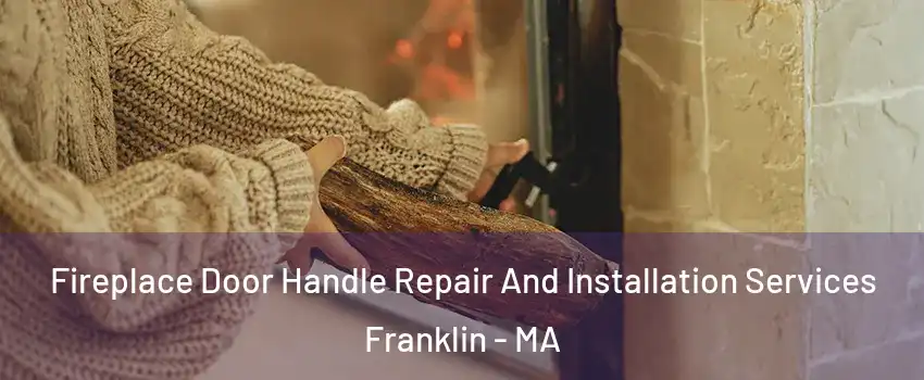  Fireplace Door Handle Repair And Installation Services Franklin - MA