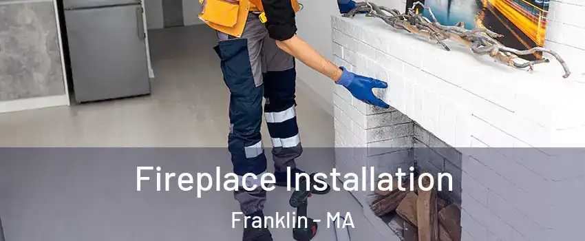  Fireplace Installation Franklin - MA