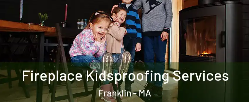  Fireplace Kidsproofing Services Franklin - MA
