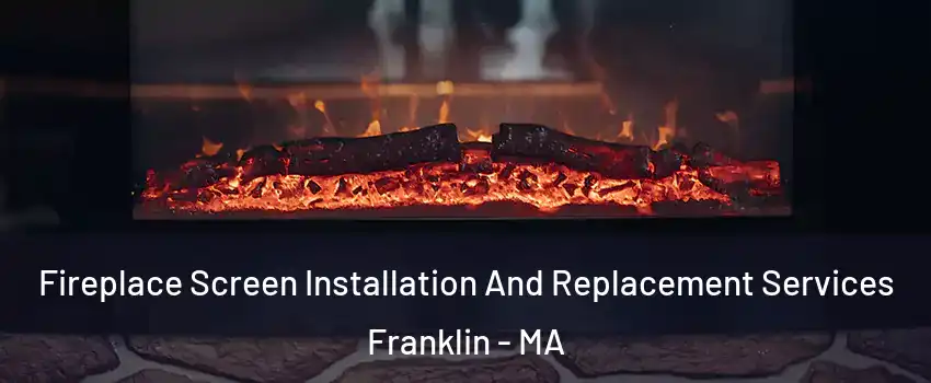  Fireplace Screen Installation And Replacement Services Franklin - MA