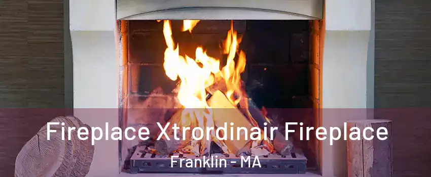  Fireplace Xtrordinair Fireplace Franklin - MA