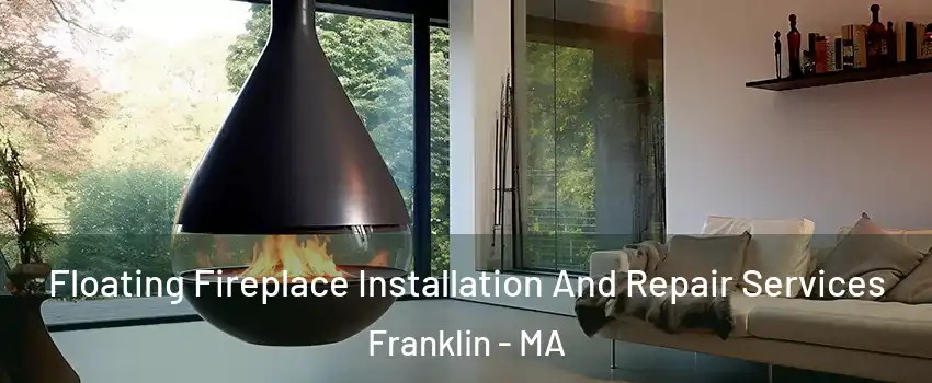 Floating Fireplace Installation And Repair Services Franklin - MA