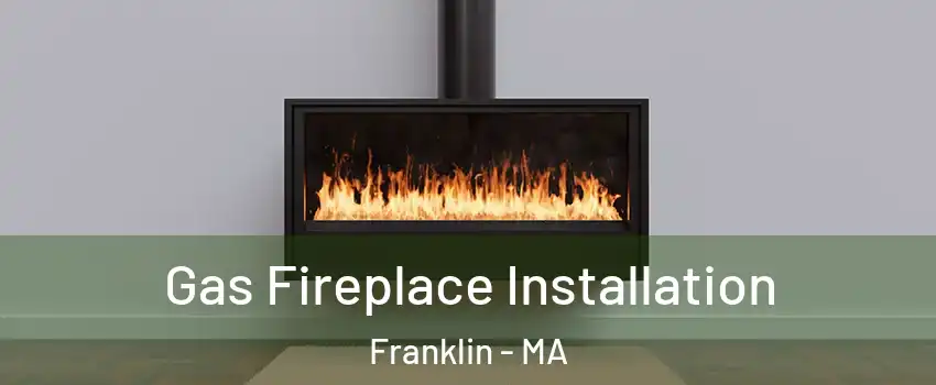  Gas Fireplace Installation Franklin - MA