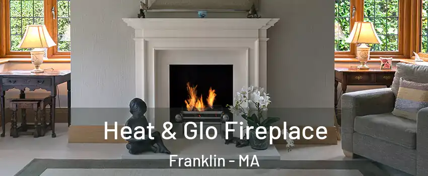  Heat & Glo Fireplace Franklin - MA
