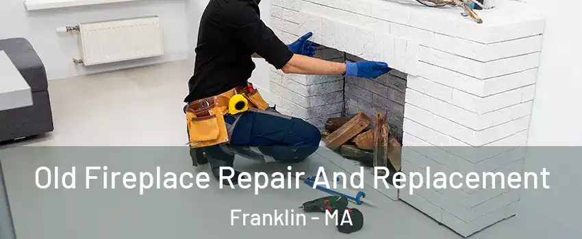  Old Fireplace Repair And Replacement Franklin - MA