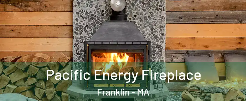  Pacific Energy Fireplace Franklin - MA