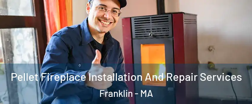  Pellet Fireplace Installation And Repair Services Franklin - MA
