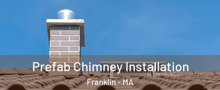  Prefab Chimney Installation Franklin - MA