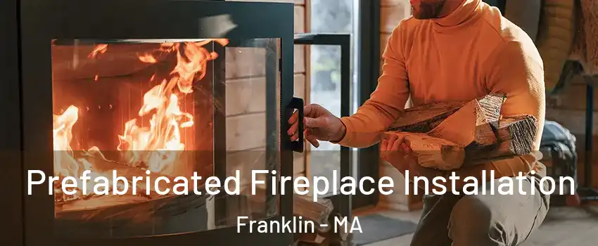  Prefabricated Fireplace Installation Franklin - MA