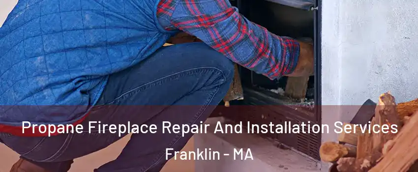  Propane Fireplace Repair And Installation Services Franklin - MA