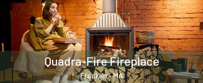  Quadra-Fire Fireplace Franklin - MA