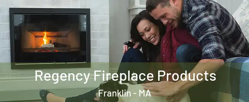  Regency Fireplace Products Franklin - MA