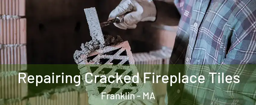  Repairing Cracked Fireplace Tiles Franklin - MA