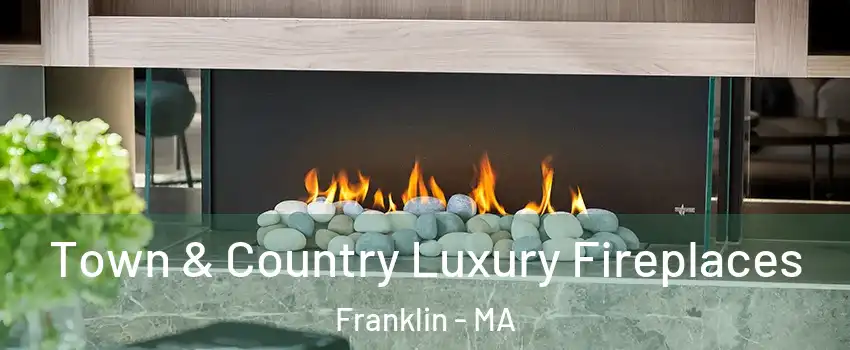  Town & Country Luxury Fireplaces Franklin - MA