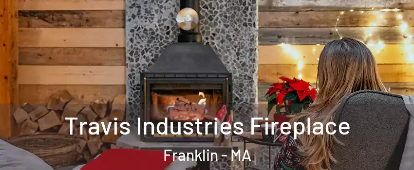  Travis Industries Fireplace Franklin - MA