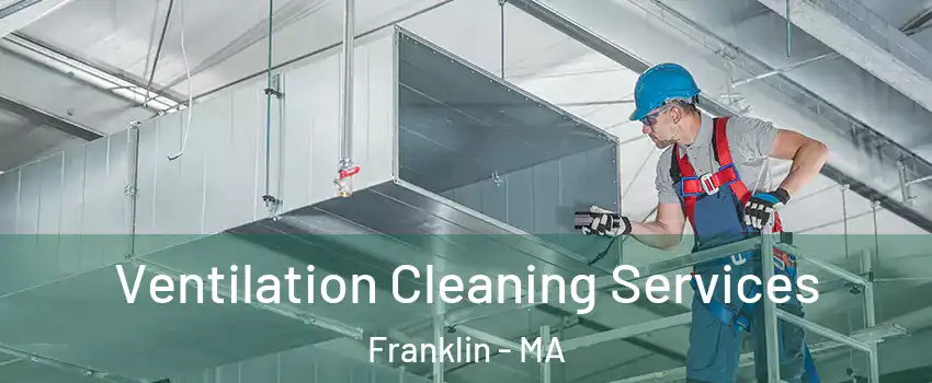  Ventilation Cleaning Services Franklin - MA